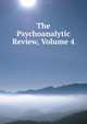 The Psychoanalytic Review, Volume 4, 