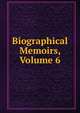 Biographical Memoirs, Volume 6, 