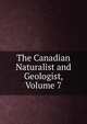The Canadian Naturalist and Geologist, Volume 7, 