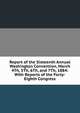 Report of the Sixteenth Annual Washington Convention, March 4Th, 5Th, 6Th, and 7Th, 1884: With Reports of the Forty-Eighth Congress, 