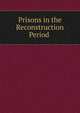 Prisons in the Reconstruction Period ., 