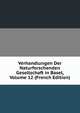 Verhandlungen Der Naturforschenden Gesellschaft in Basel, Volume 12 (French Edition), 