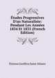 ?tudes Progressives D'un Naturaliste: Pendant Les Ann?es 1834 Et 1835 (French Edition), Etienne Geoffroy Saint-Hilaire 