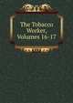 The Tobacco Worker, Volumes 16-17, 