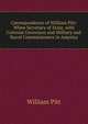 Correspondence of William Pitt: When Secretary of State, with Colonial Governors and Military and Naval Commissioners in America, William Pitt 