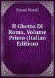 Il Ghetto Di Roma. Volume Primo (Italian Edition), Ettore Natali 