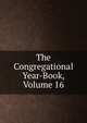 The Congregational Year-Book, Volume 16, 