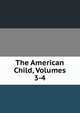 The American Child, Volumes 3-4, 