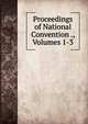 Proceedings of National Convention ., Volumes 1-3, 
