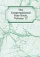 The Congregational Year-Book, Volume 13, 