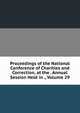 Proceedings of the National Conference of Charities and Correction, at the . Annual Session Held in ., Volume 29, 