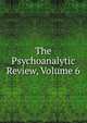 The Psychoanalytic Review, Volume 6, 
