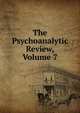The Psychoanalytic Review, Volume 7, 