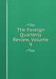 The Foreign Quarterly Review, Volume 9, 