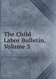 The Child Labor Bulletin, Volume 3, 