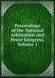 Proceedings of the National Arbitration and Peace Congress, Volume 1, 