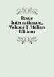 Revue Internationale, Volume 1 (Italian Edition), 