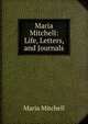 Maria Mitchell: Life, Letters, and Journals, Maria Mitchell 