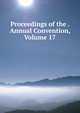 Proceedings of the . Annual Convention, Volume 17, 