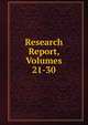 Research Report, Volumes 21-30, 