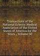 Transactions of the National Eclectic Medical Association of the United States of America for the Years ., Volume 30, 