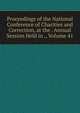 Proceedings of the National Conference of Charities and Correction, at the . Annual Session Held in ., Volume 41, 