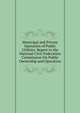 Municipal and Private Operation of Public Utilities: Report to the National Civic Federation Commission On Public Ownership and Operation., 