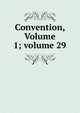 Convention, Volume 1; volume 29, 