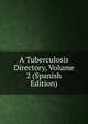 A Tuberculosis Directory, Volume 2 (Spanish Edition), 