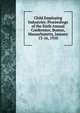 Child Employing Industries: Proceedings of the Sixth Annual Conference, Boston, Massachusetts, January 13-16, 1910, 