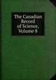 The Canadian Record of Science, Volume 8, 