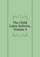 The Child Labor Bulletin, Volume 4, 