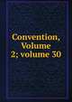 Convention, Volume 2; volume 30, 