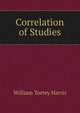 Correlation of Studies, Harris, William Torrey 