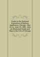 Guide to the National Exposition of Railway Appliances, Chicago . May 24, to . June 23, 1883 . Also an Illustrated Guide and Map to the City of Chicago, 