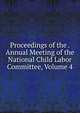 Proceedings of the . Annual Meeting of the National Child Labor Committee, Volume 4, 
