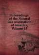 Proceedings of the Natural Gas Association of America, Volume 15, 