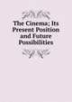 The Cinema; Its Present Position and Future Possibilities, 
