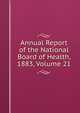 Annual Report of the National Board of Health, 1883, Volume 21, 