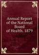 Annual Report of the National Board of Health. 1879, 