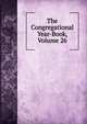 The Congregational Year-Book, Volume 26, 
