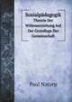 Sozialpdagogik. Theorie Der Willenserziehung Auf Der Grundlage Der Gemeinschaft, Paul Natorp 