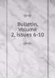 Bulletin, Volume 2, issues 6-10, 