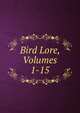 Bird Lore, Volumes 1-15, 