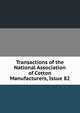 Transactions of the National Association of Cotton Manufacturers, Issue 82, 