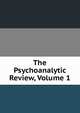 The Psychoanalytic Review, Volume 1, 