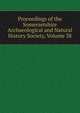 Proceedings of the Somersetshire Archaeological and Natural History Society, Volume 38, 