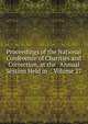 Proceedings of the National Conference of Charities and Correction, at the . Annual Session Held in ., Volume 27, 