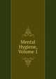 Mental Hygiene, Volume 1, 