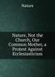 Nature, Not the Church, Our Common Mother, a Protest Against Ecclesiasticism, Nature 